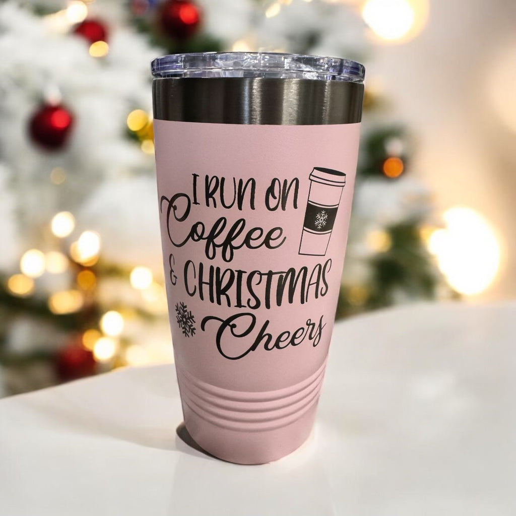 Pink tumbler engraved I Run on Coffee and Christmas Cheer