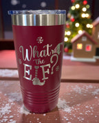 Maroon tumbler engraved What the Elf