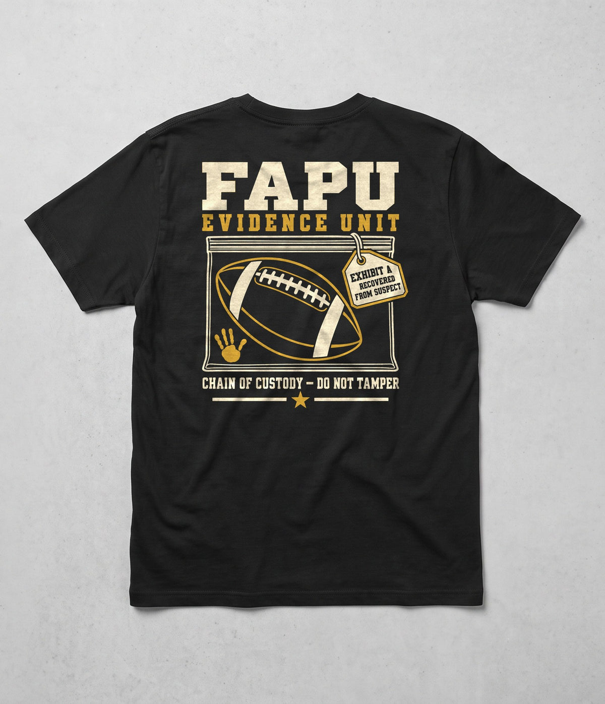 Back of the black FAPU Evidence Unit Tee: the FAPU Evidence Unit football in an evidence bag, Chain of Custody Do Not Tamper